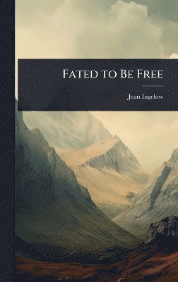 Jean Ingelow - Fated to Be Free, Inbunden