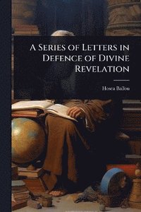 bokomslag Series of Letters in Defence of Divine Revelation