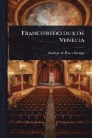 bokomslag Francifredo dux de Venecia