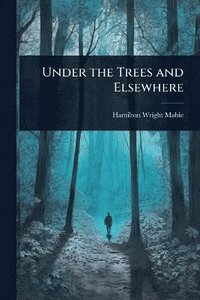bokomslag Under the Trees and Elsewhere