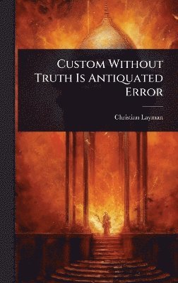 bokomslag Custom Without Truth Is Antiquated Error