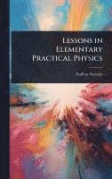bokomslag Lessons in Elementary Practical Physics