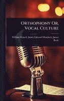 bokomslag Orthophony Or, Vocal Culture