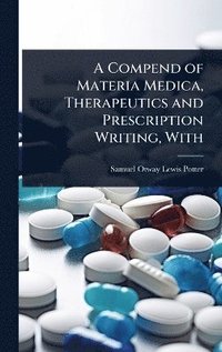bokomslag Compend of Materia Medica, Therapeutics and Prescription Writing, With