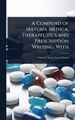 bokomslag Compend of Materia Medica, Therapeutics and Prescription Writing, With