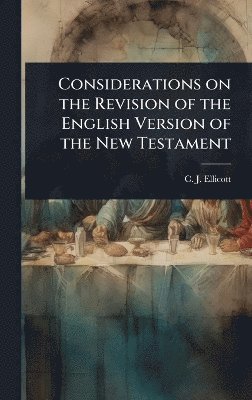 Considerations on the Revision of the English Version of the New Testament