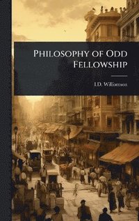 bokomslag Philosophy of Odd Fellowship