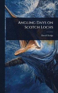 bokomslag Angling Days on Scotch Lochs