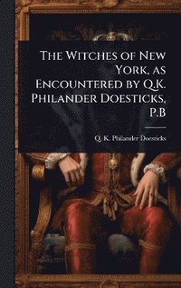 bokomslag Witches of New York, as Encountered by Q.K. Philander Doesticks, P.B