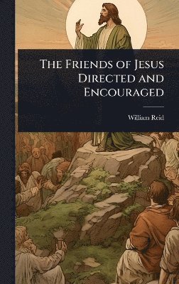 William Reid - Friends of Jesus Directed and Encouraged, Inbunden