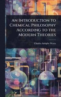 bokomslag Introduction to Chemical Philosophy According to the Modern Theories