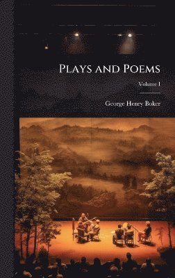 George Henry Boker - Plays and Poems, Inbunden