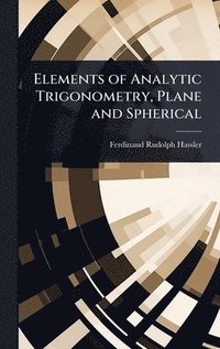 bokomslag Elements of Analytic Trigonometry, Plane and Spherical