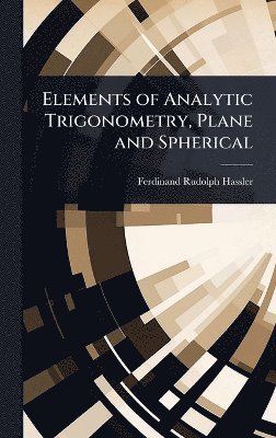 Elements of Analytic Trigonometry, Plane and Spherical