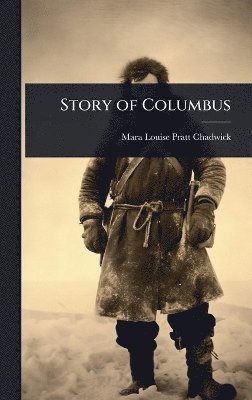 Mara Louise Pratt -Chadwick - Story of Columbus, Inbunden