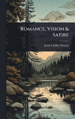 Jessie Laidlay Weston - Romance, Vision & Satire, Inbunden