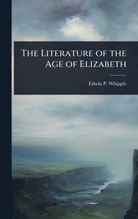 bokomslag The Literature of the Age of Elizabeth