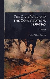 bokomslag Civil War and the Constitution, 1859-1865