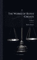 bokomslag The Works of Rufus Choate