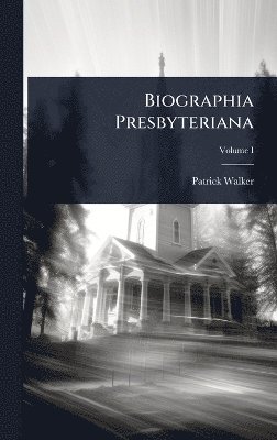 Patrick Walker - Biographia Presbyteriana, Inbunden