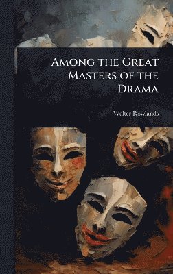 bokomslag Among the Great Masters of the Drama