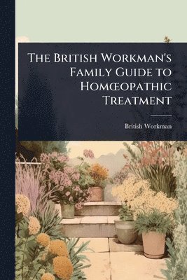 bokomslag The British Workman's Family Guide to HomÅ'opathic Treatment