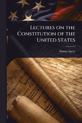 bokomslag Lectures on the Constitution of the United States