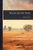 bokomslag Wages or the Whip