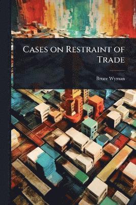 bokomslag Cases on Restraint of Trade
