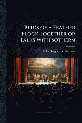 bokomslag Birds of a Feather Flock Together or Talks With Sothern