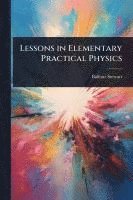 bokomslag Lessons in Elementary Practical Physics