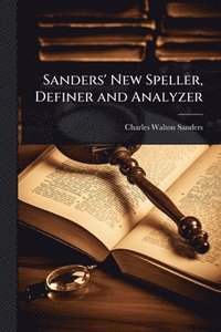 bokomslag Sanders' New Speller, Definer and Analyzer