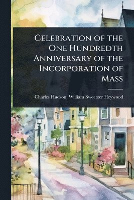 bokomslag Celebration of the One Hundredth Anniversary of the Incorporation of Mass
