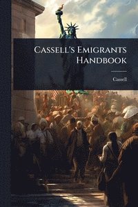 bokomslag Cassell's Emigrants Handbook