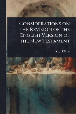 Considerations on the Revision of the English Version of the New Testament