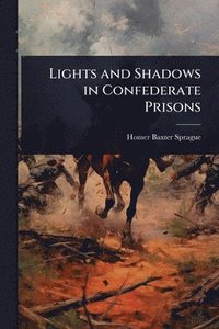 bokomslag Lights and Shadows in Confederate Prisons