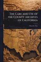 bokomslag The Care and Use of the County Archives of California