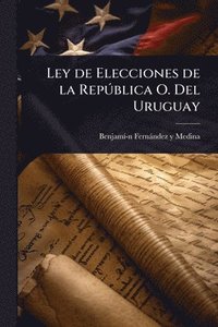 bokomslag Ley de Elecciones de la RepÃ°blica O. Del Uruguay