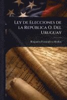 bokomslag Ley de Elecciones de la RepÃ°blica O. Del Uruguay
