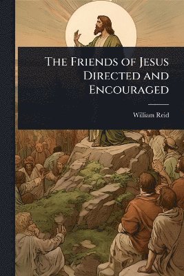 William Reid - Friends of Jesus Directed and Encouraged, Häftad