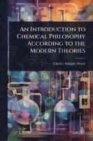 bokomslag An Introduction to Chemical Philosophy According to the Modern Theories
