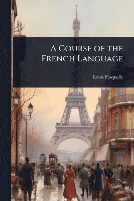 Louis Fasquelle - Course of the French Language, Häftad