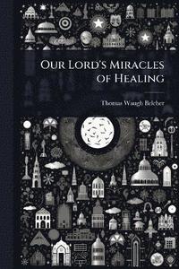 bokomslag Our Lord's Miracles of Healing