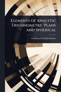 bokomslag Elements of Analytic Trigonometry, Plane and Spherical