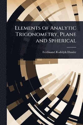 Elements of Analytic Trigonometry, Plane and Spherical