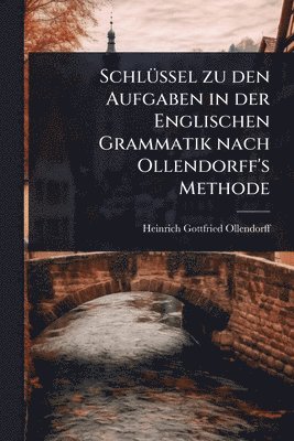 Heinrich Gottfried Ollendorff - SchlÃ1/4ssel zu den Aufgaben in der Englischen Grammatik nach Ollendorff's Methode, Häftad