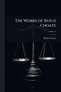 bokomslag Works of Rufus Choate