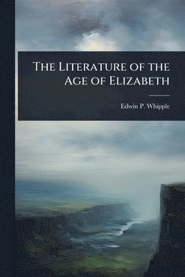 bokomslag The Literature of the Age of Elizabeth
