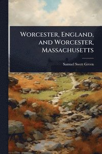 bokomslag Worcester, England, and Worcester, Massachusetts