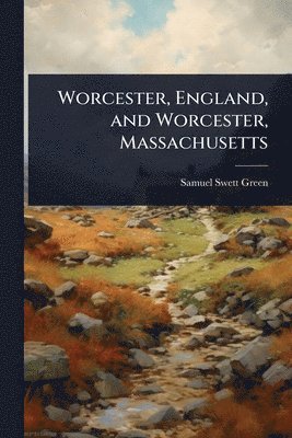 bokomslag Worcester, England, and Worcester, Massachusetts